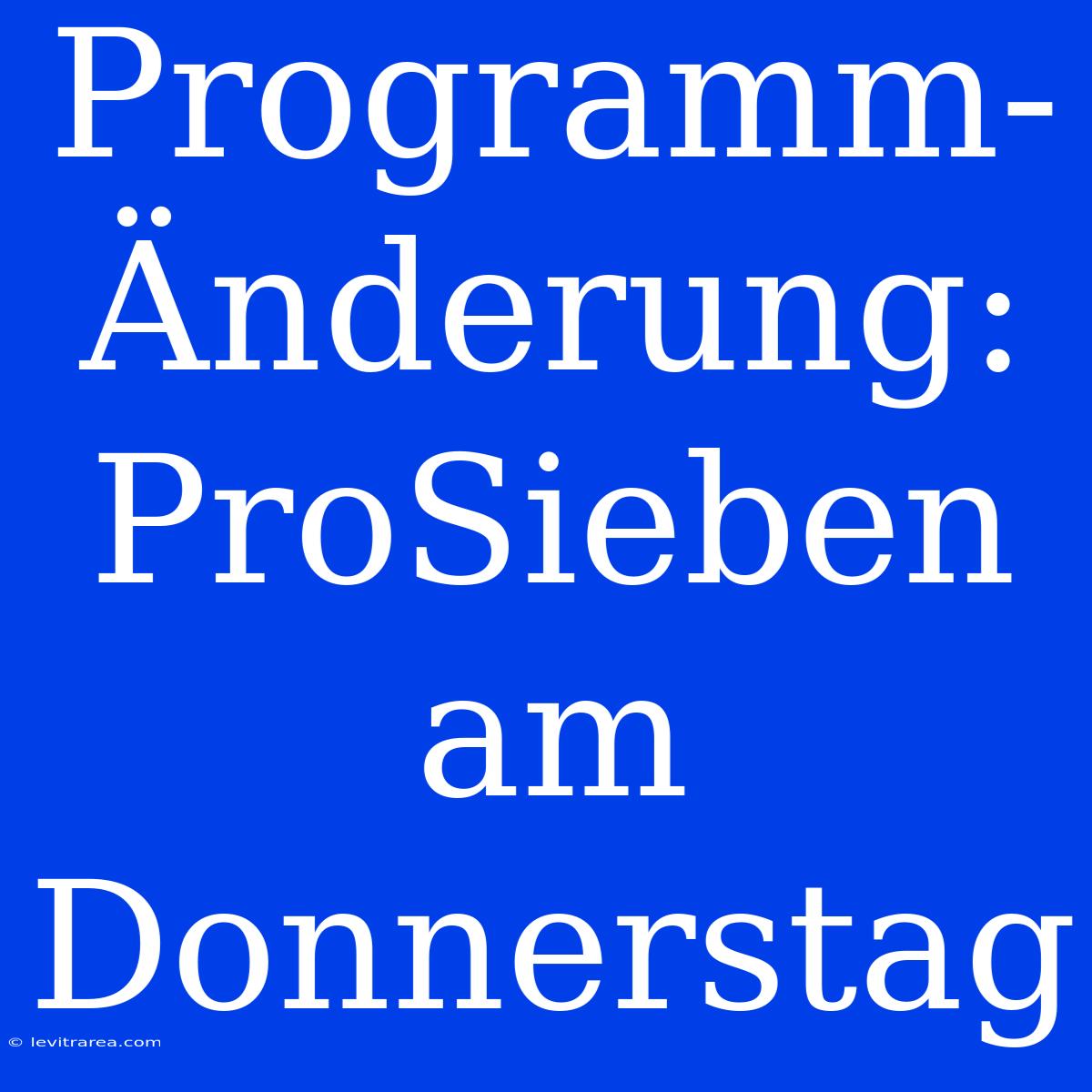 Programm-Änderung: ProSieben Am Donnerstag