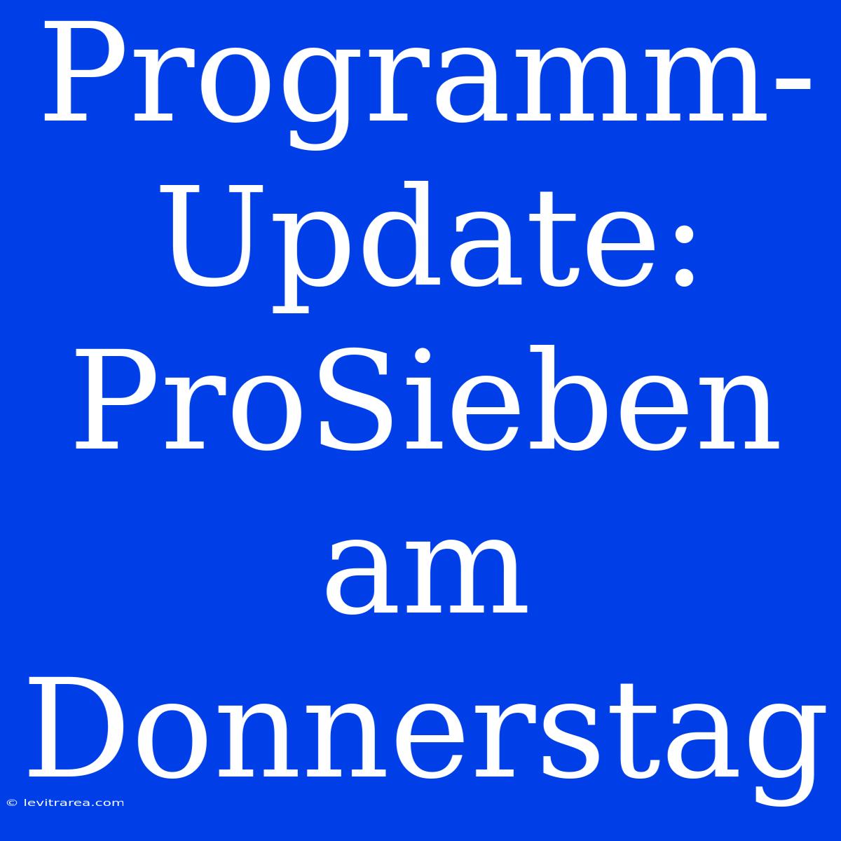 Programm-Update: ProSieben Am Donnerstag 