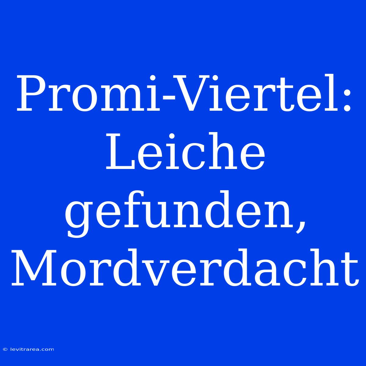 Promi-Viertel: Leiche Gefunden, Mordverdacht