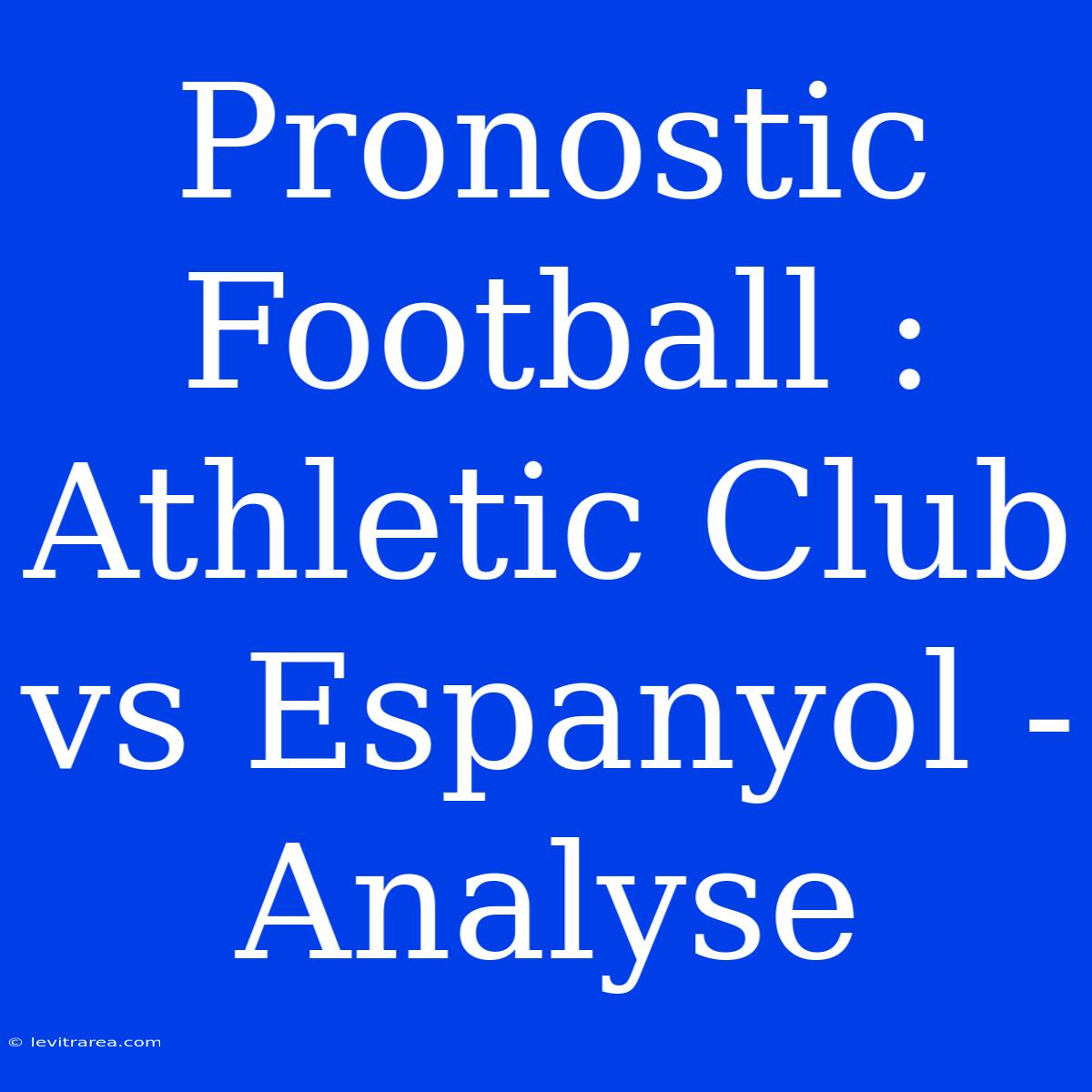 Pronostic Football : Athletic Club Vs Espanyol - Analyse