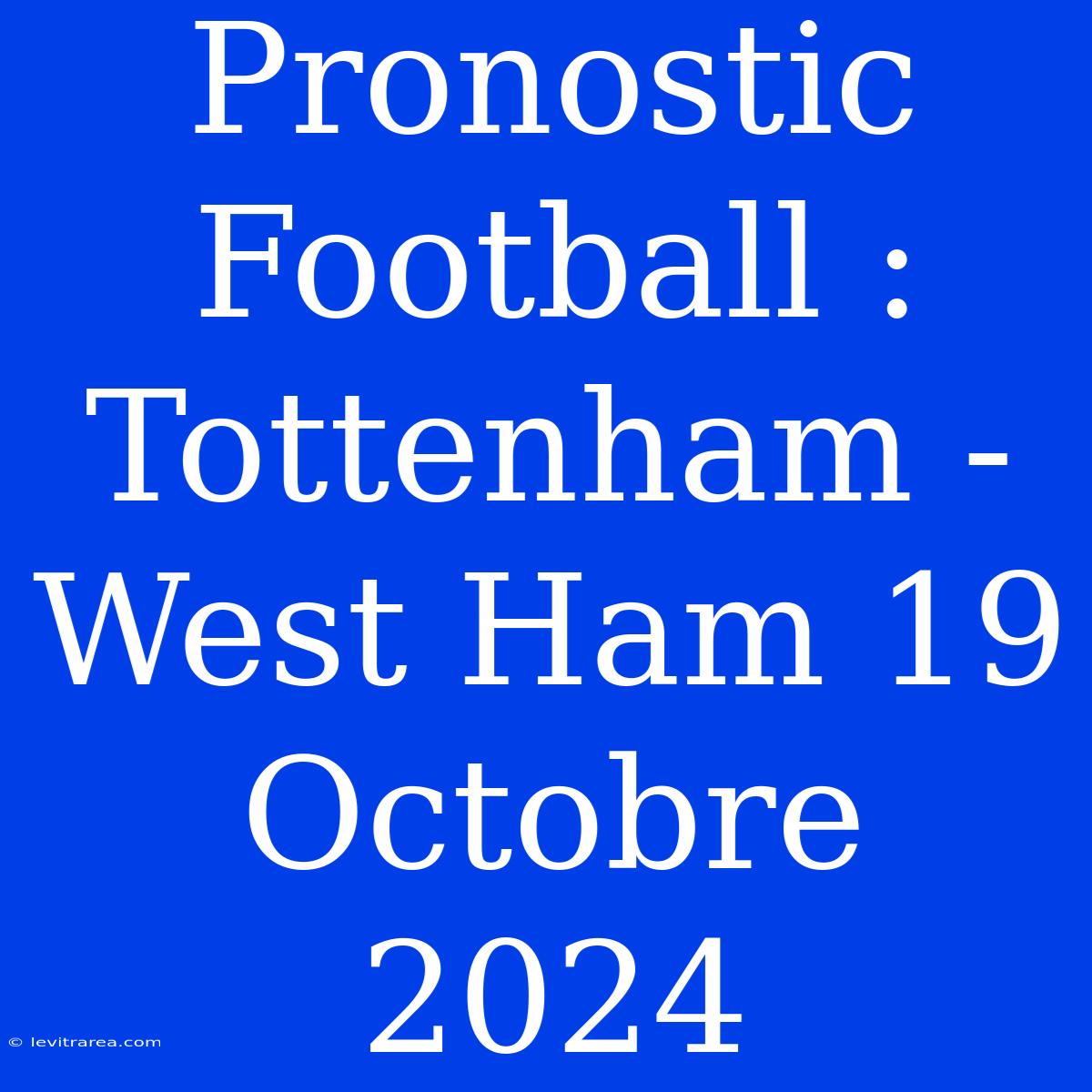 Pronostic Football : Tottenham - West Ham 19 Octobre 2024