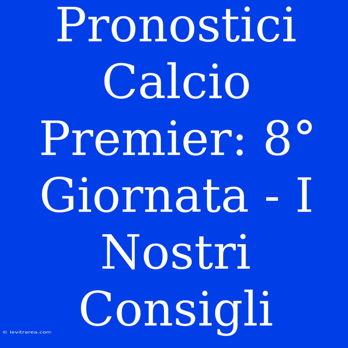 Pronostici Calcio Premier: 8° Giornata - I Nostri Consigli