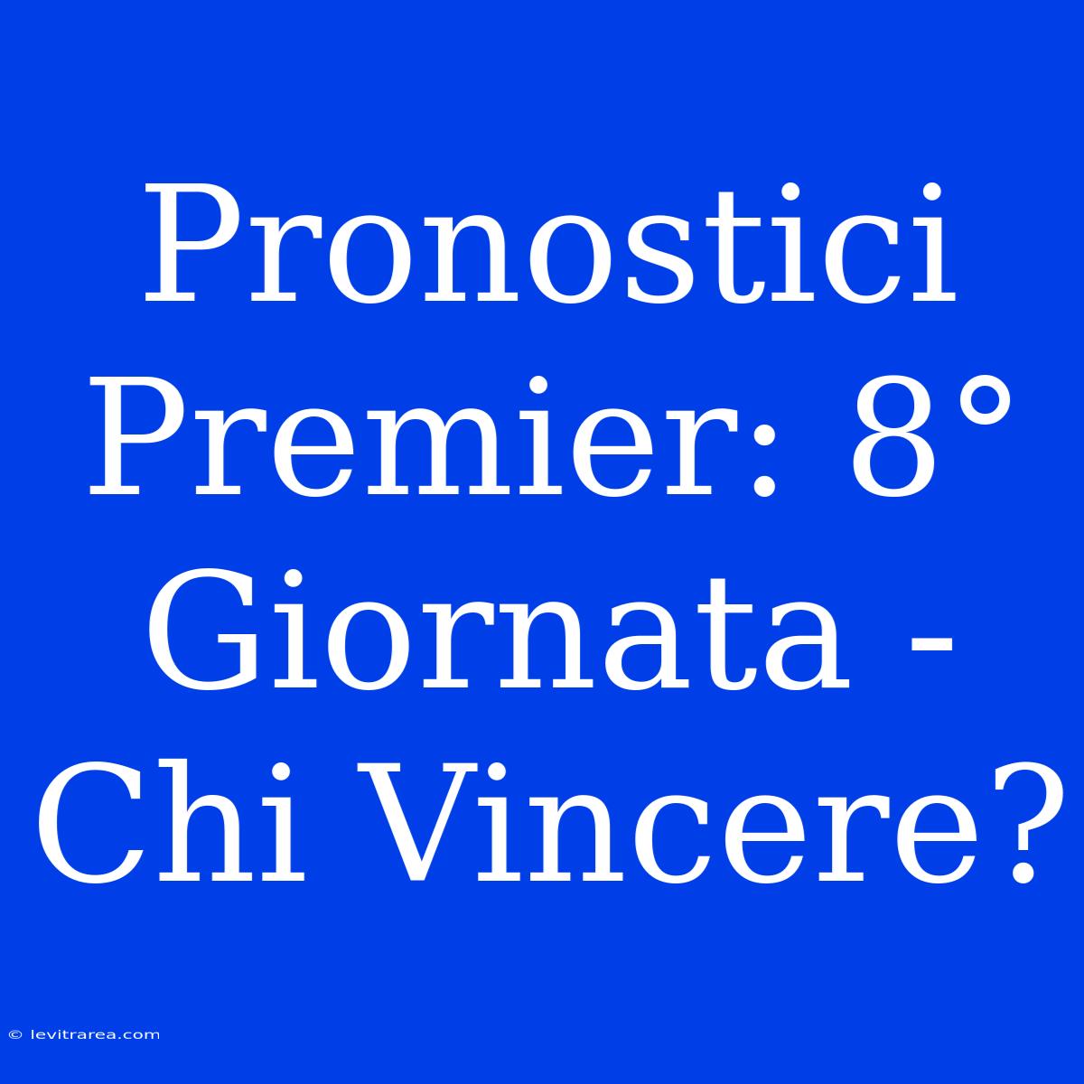 Pronostici Premier: 8° Giornata - Chi Vincere?