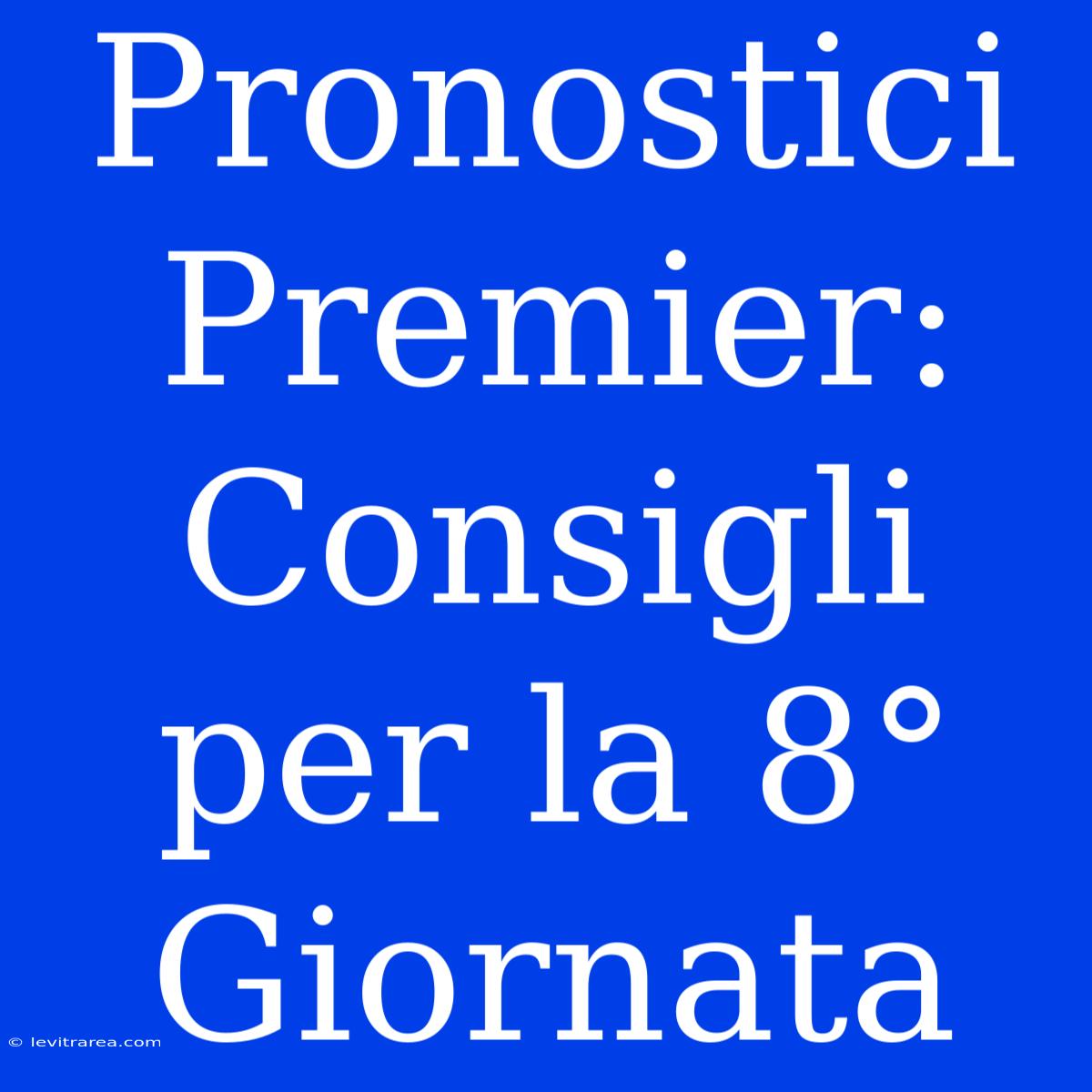 Pronostici Premier: Consigli Per La 8° Giornata