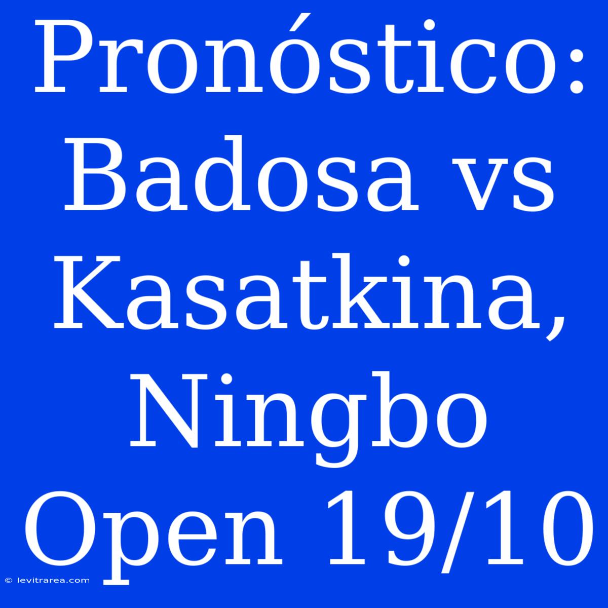 Pronóstico: Badosa Vs Kasatkina, Ningbo Open 19/10