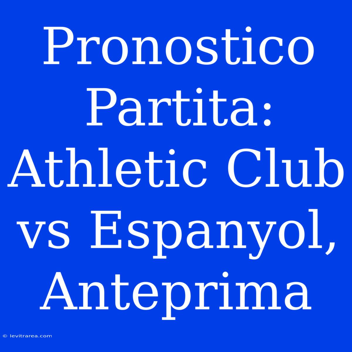 Pronostico Partita: Athletic Club Vs Espanyol, Anteprima