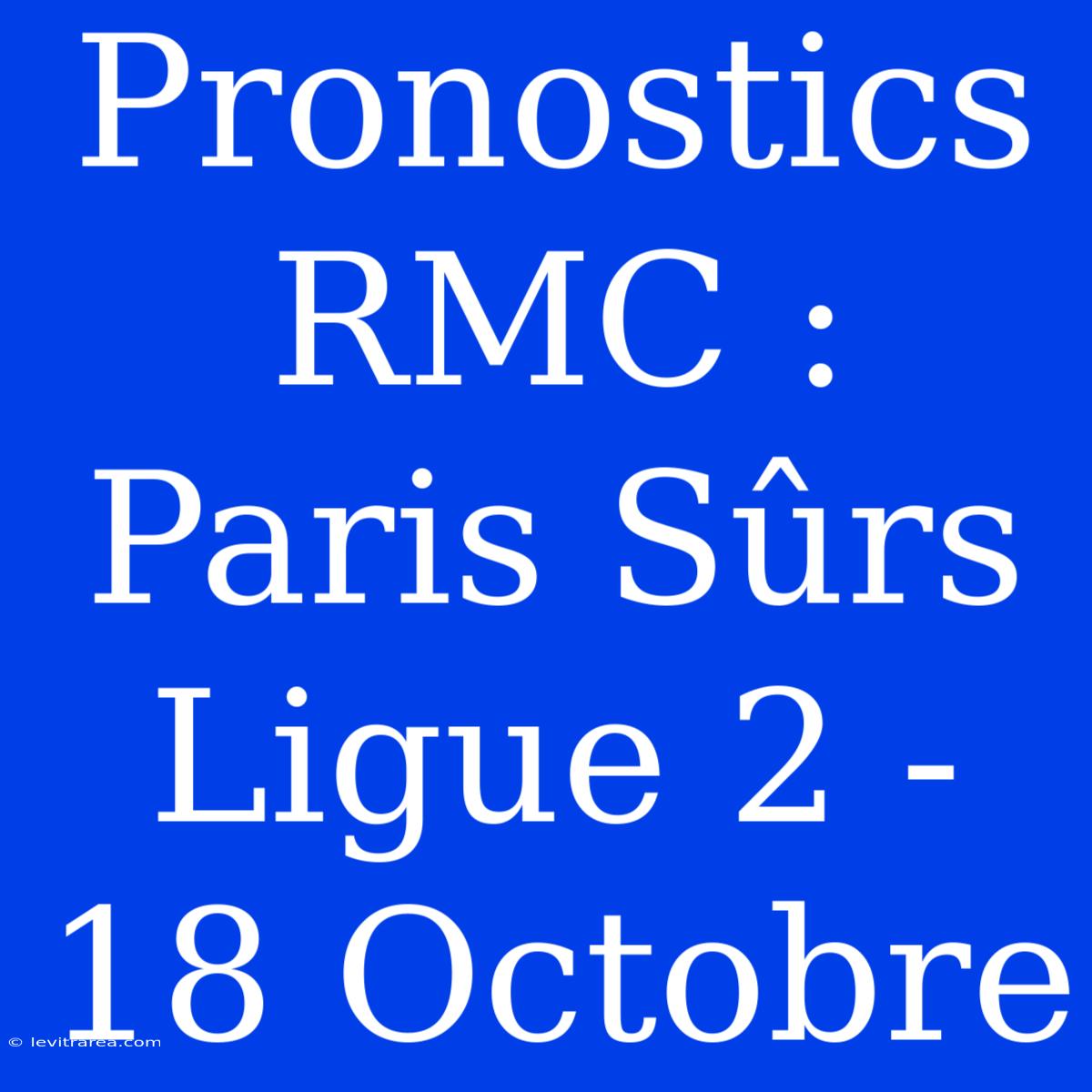 Pronostics RMC : Paris Sûrs Ligue 2 - 18 Octobre