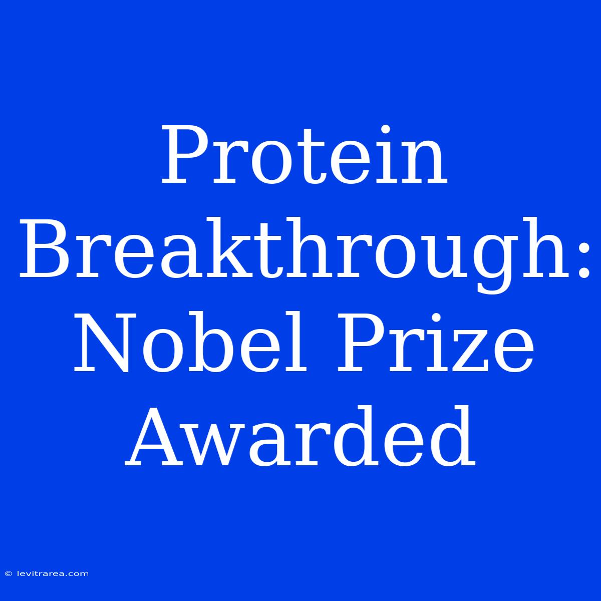 Protein Breakthrough: Nobel Prize Awarded