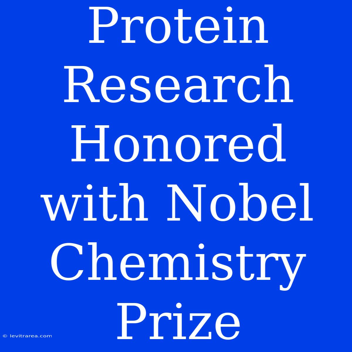 Protein Research Honored With Nobel Chemistry Prize