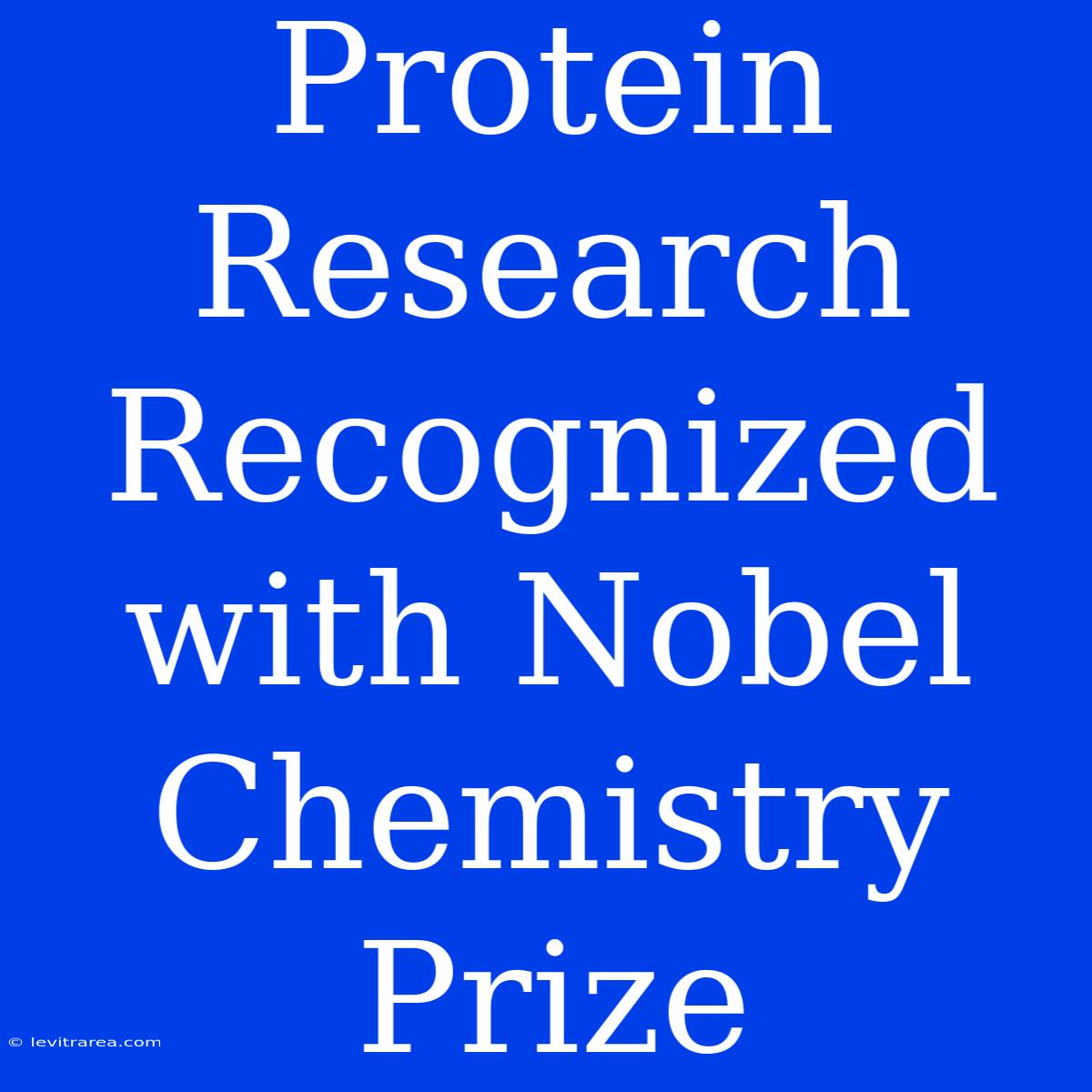 Protein Research Recognized With Nobel Chemistry Prize