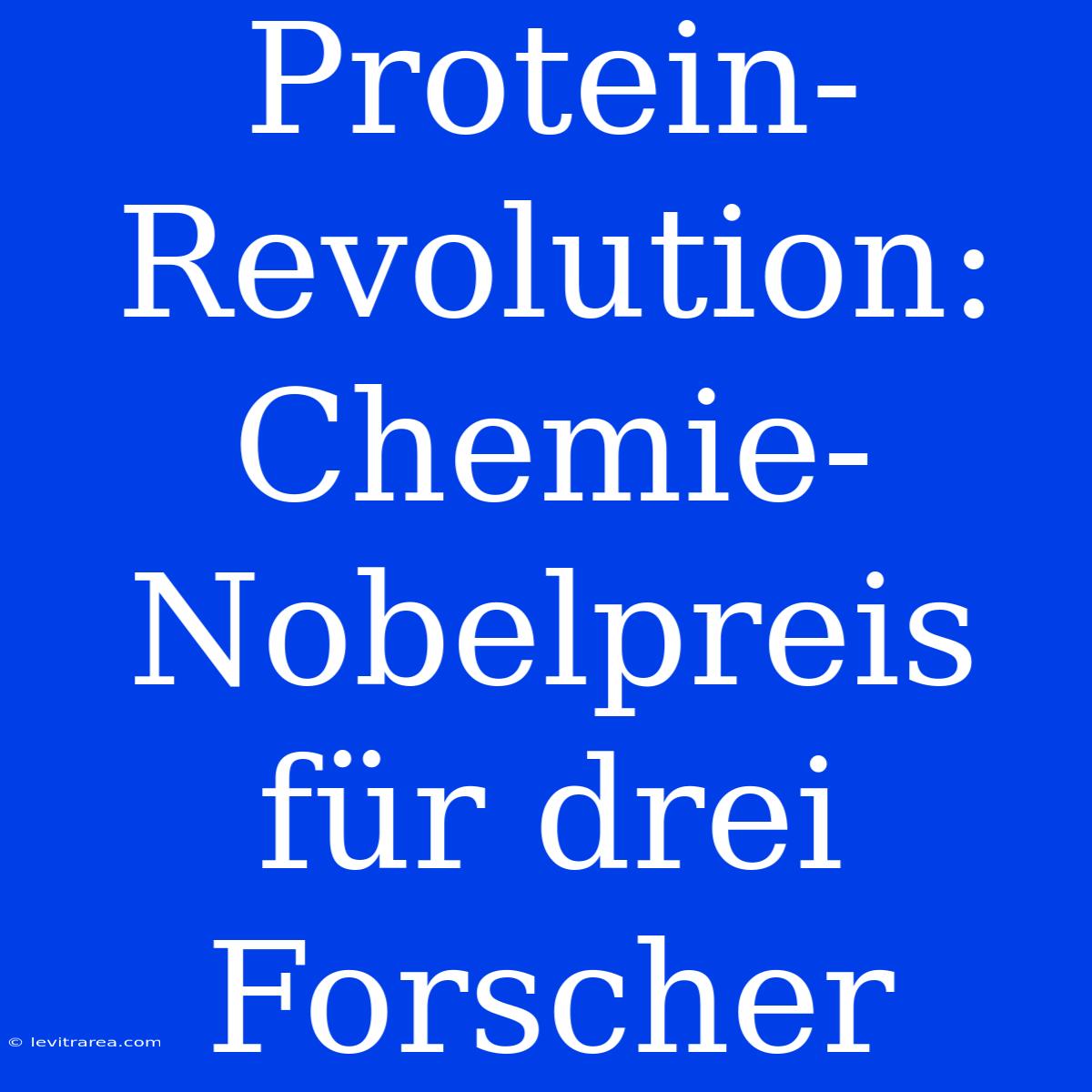 Protein-Revolution: Chemie-Nobelpreis Für Drei Forscher