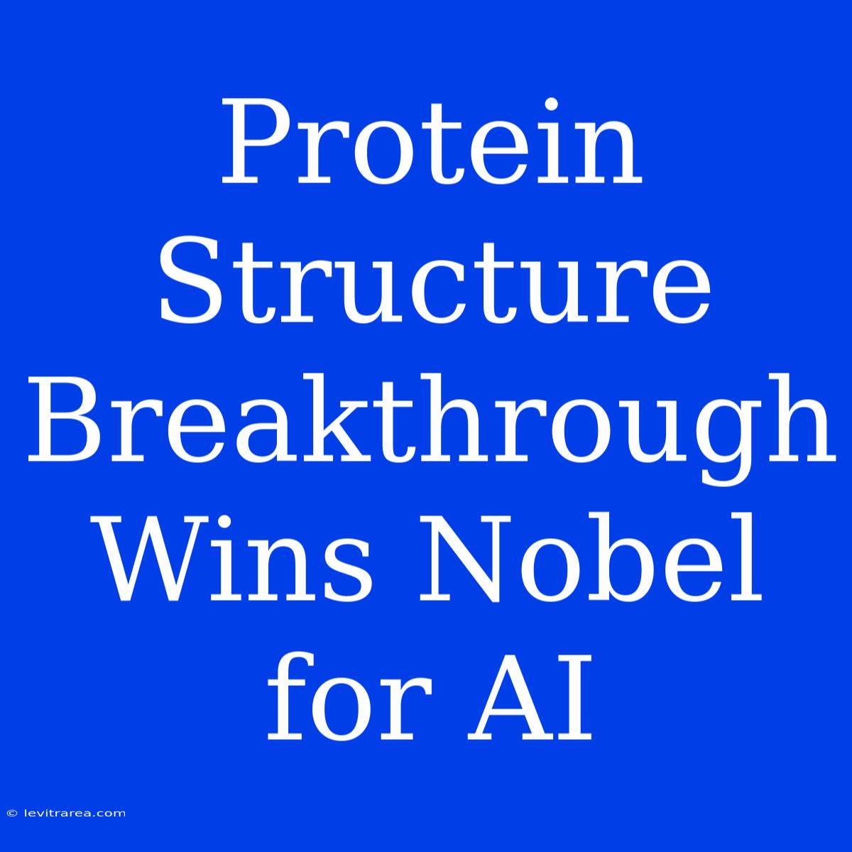 Protein Structure Breakthrough Wins Nobel For AI 