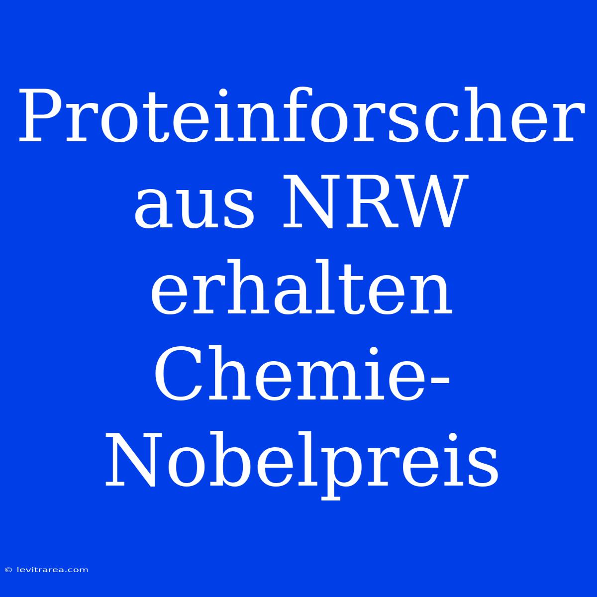 Proteinforscher Aus NRW Erhalten Chemie-Nobelpreis