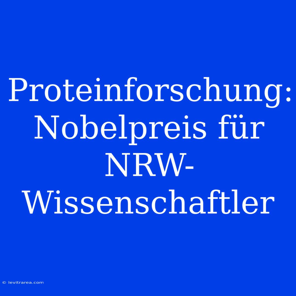 Proteinforschung: Nobelpreis Für NRW-Wissenschaftler