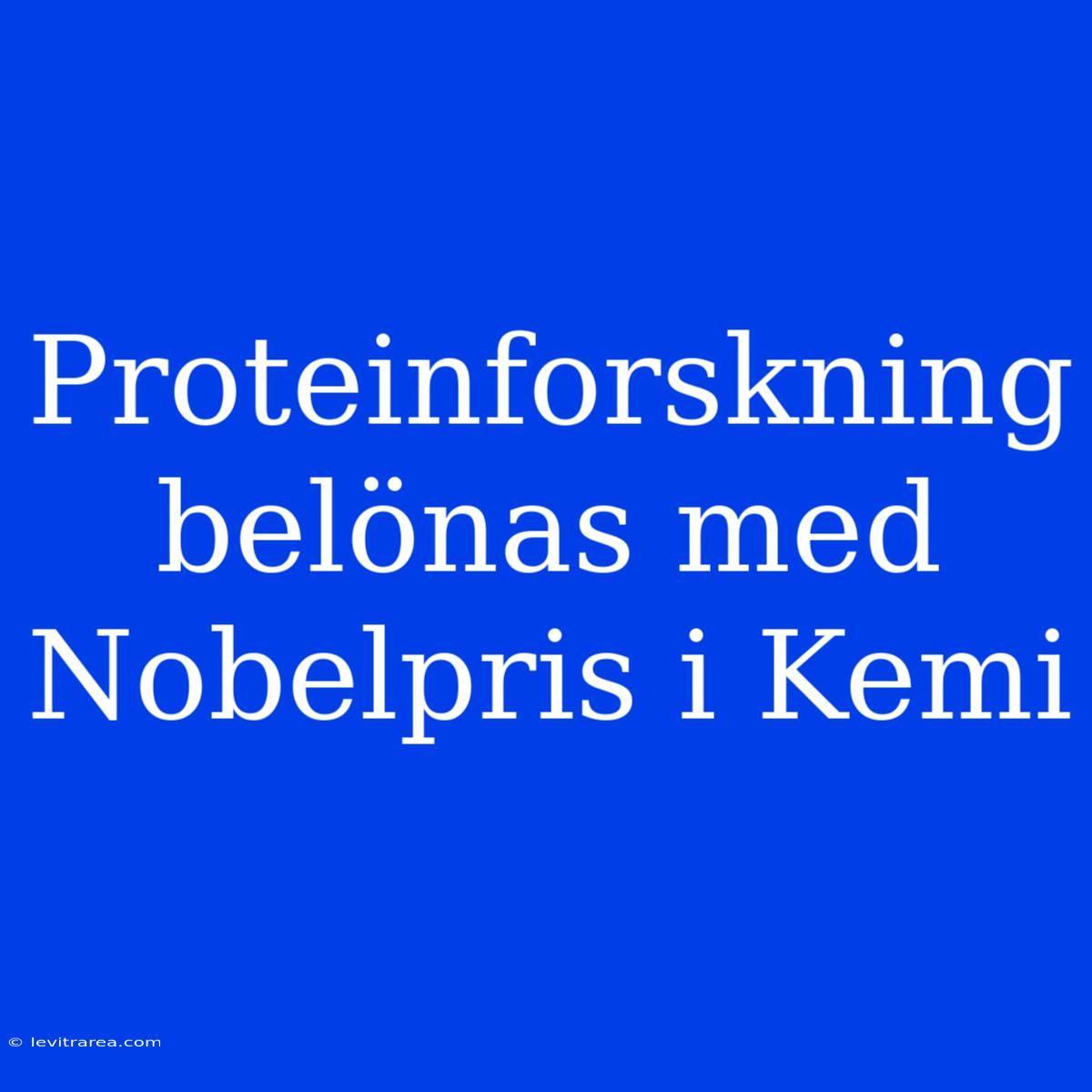 Proteinforskning Belönas Med Nobelpris I Kemi