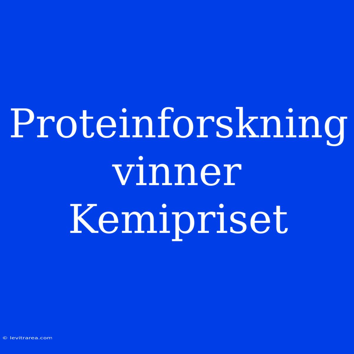 Proteinforskning Vinner Kemipriset