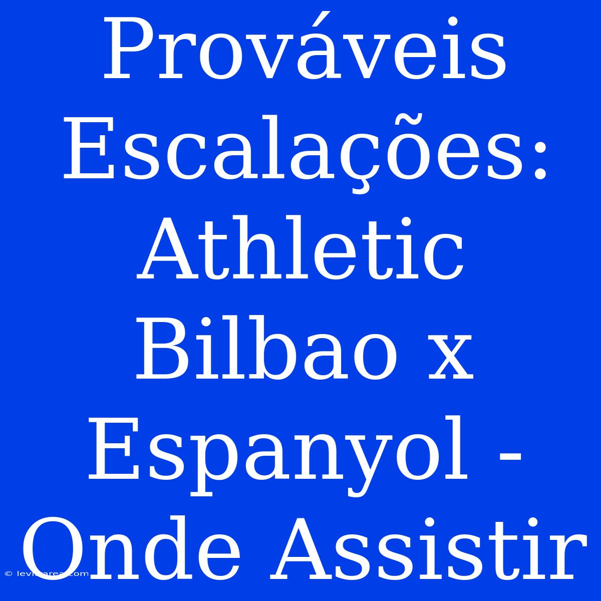 Prováveis Escalações: Athletic Bilbao X Espanyol - Onde Assistir