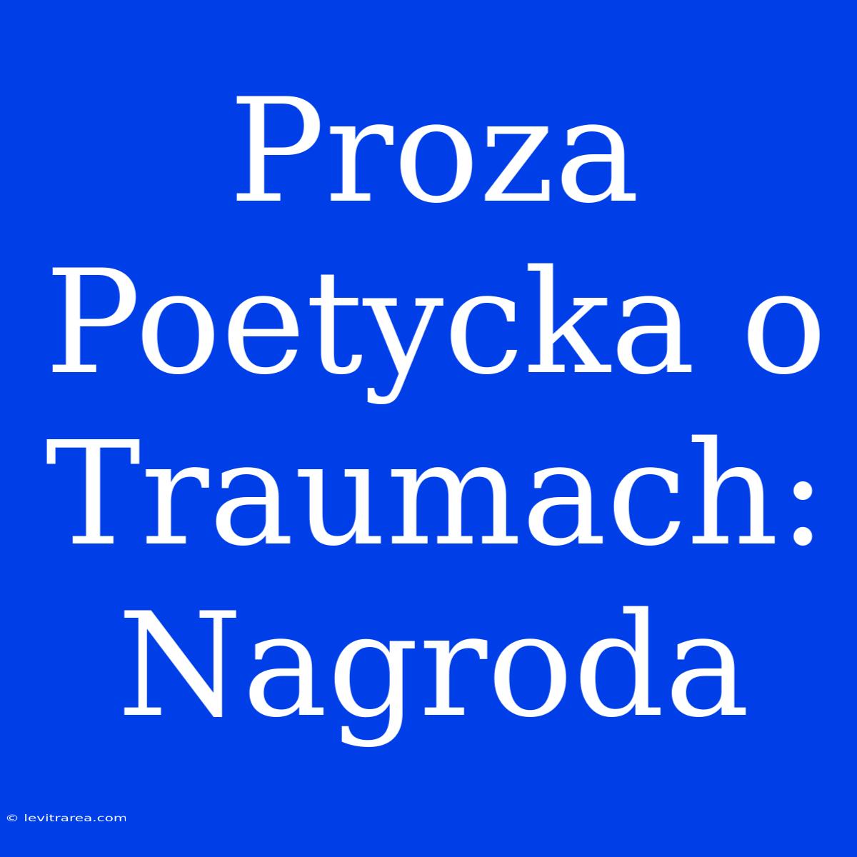 Proza Poetycka O Traumach: Nagroda