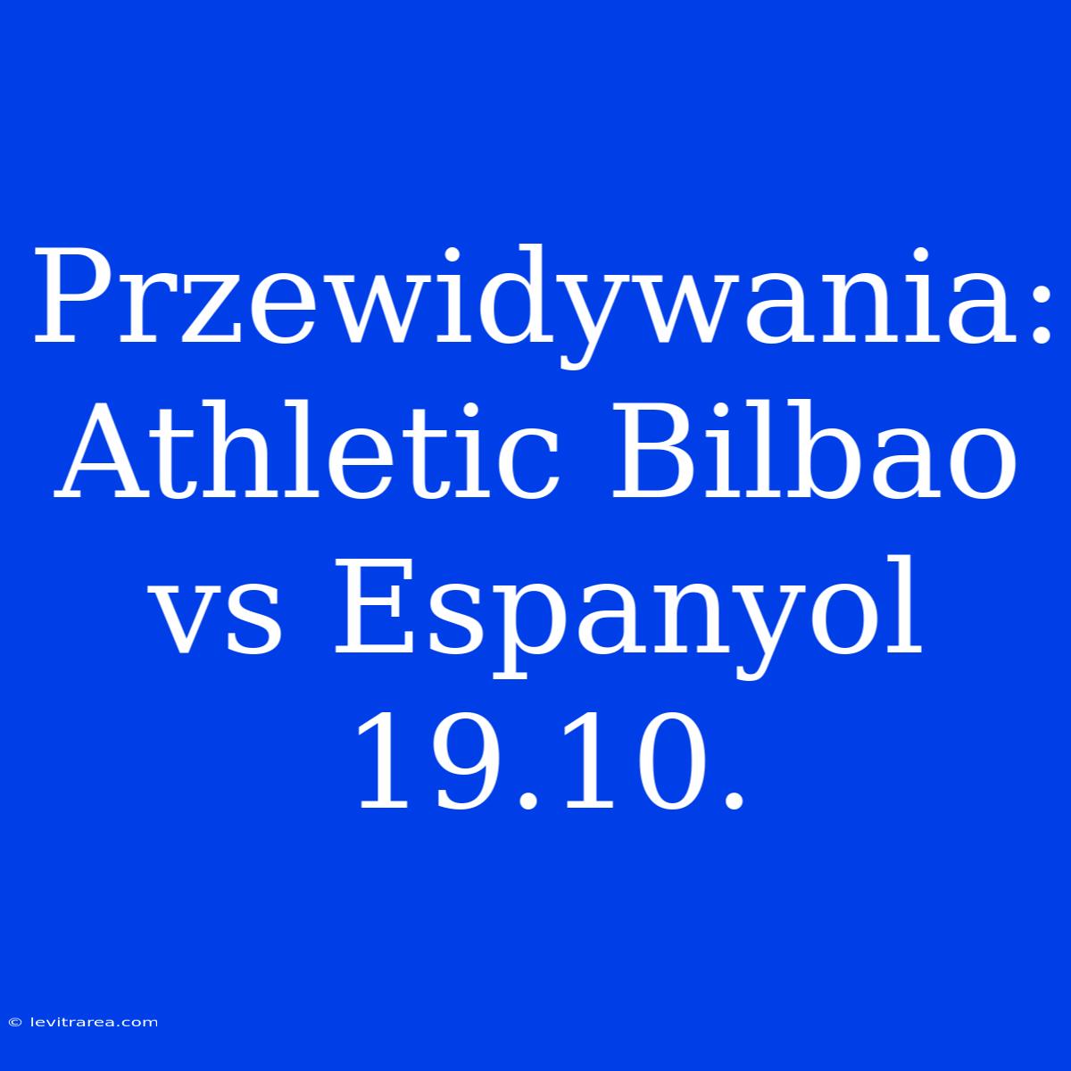 Przewidywania: Athletic Bilbao Vs Espanyol 19.10.