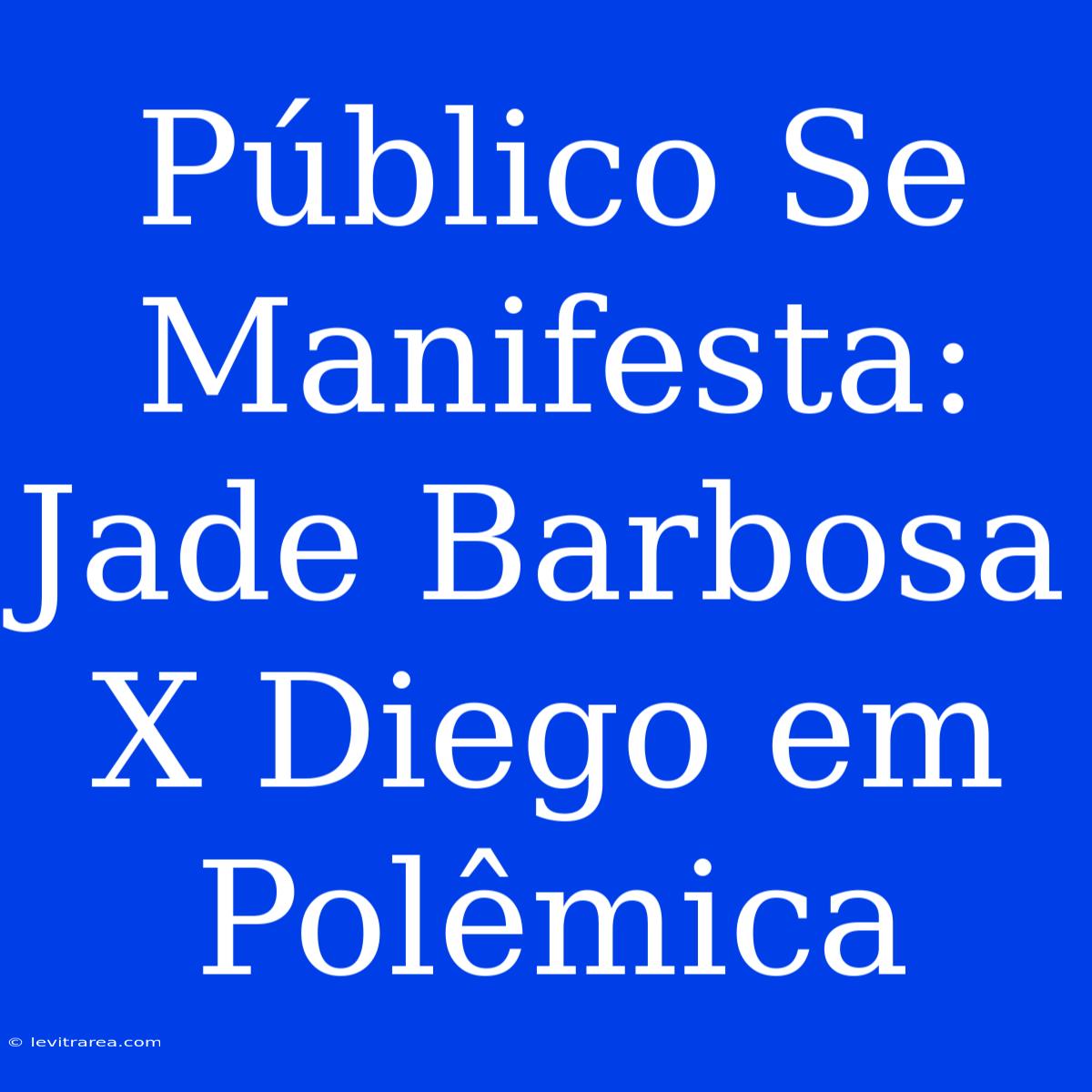 Público Se Manifesta: Jade Barbosa X Diego Em Polêmica