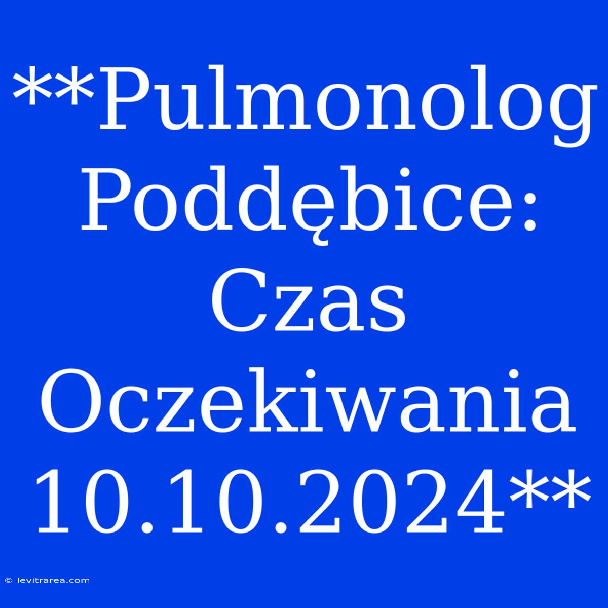 **Pulmonolog Poddębice: Czas Oczekiwania 10.10.2024**