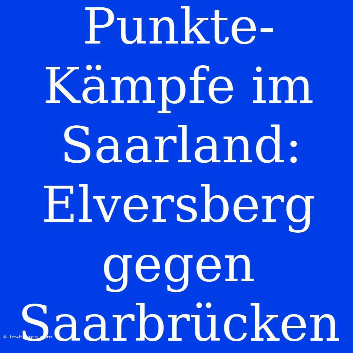 Punkte-Kämpfe Im Saarland: Elversberg Gegen Saarbrücken