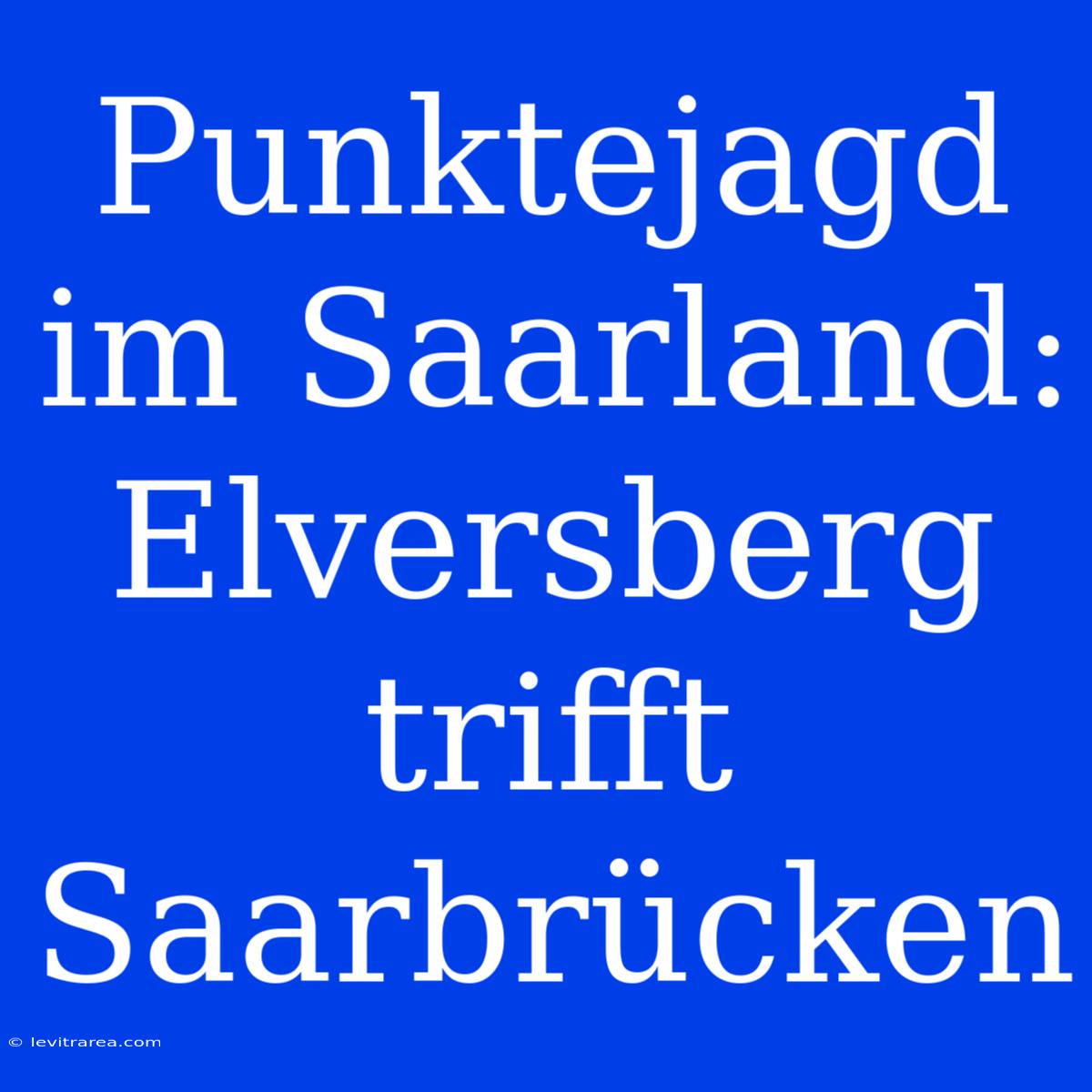 Punktejagd Im Saarland: Elversberg Trifft Saarbrücken