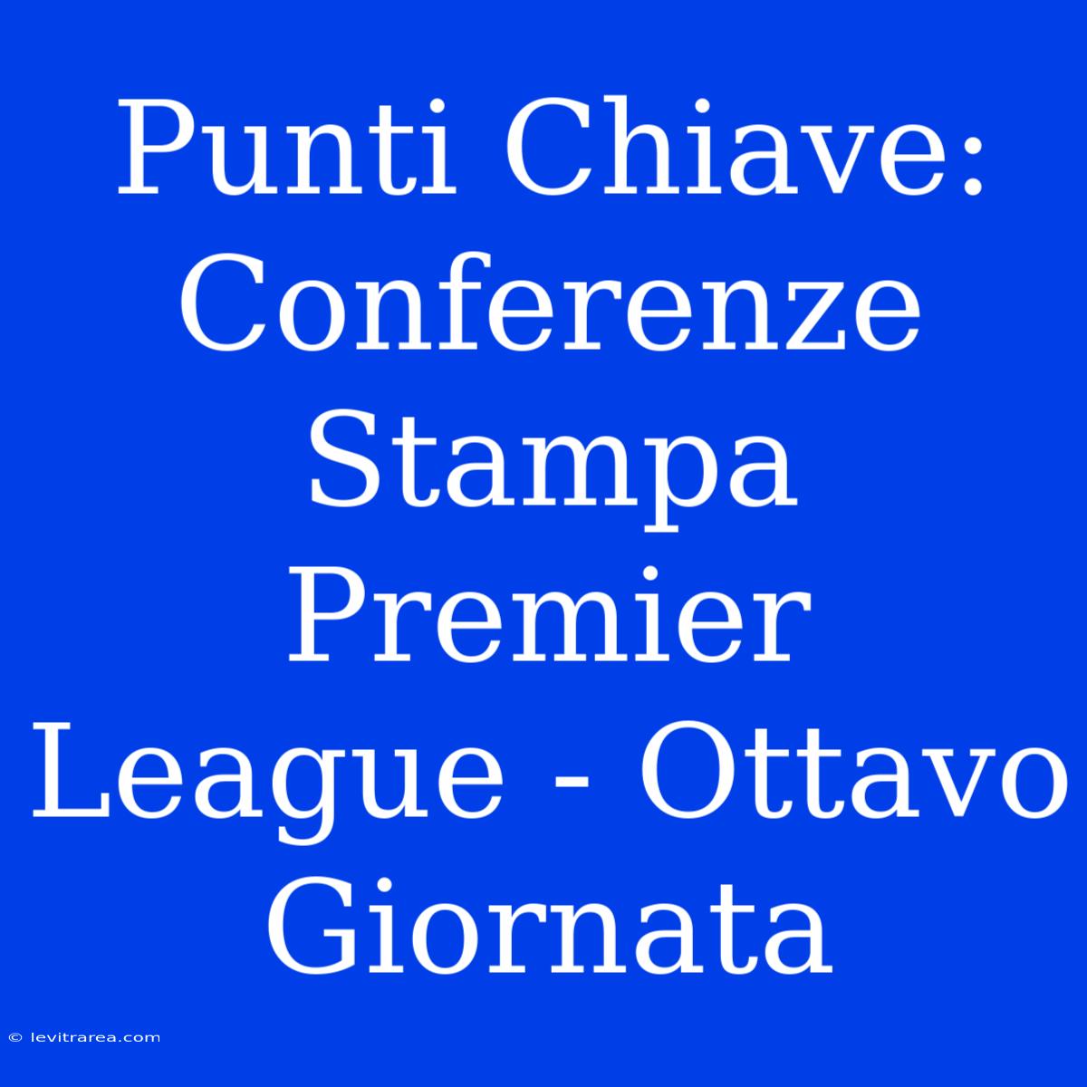 Punti Chiave: Conferenze Stampa Premier League - Ottavo Giornata