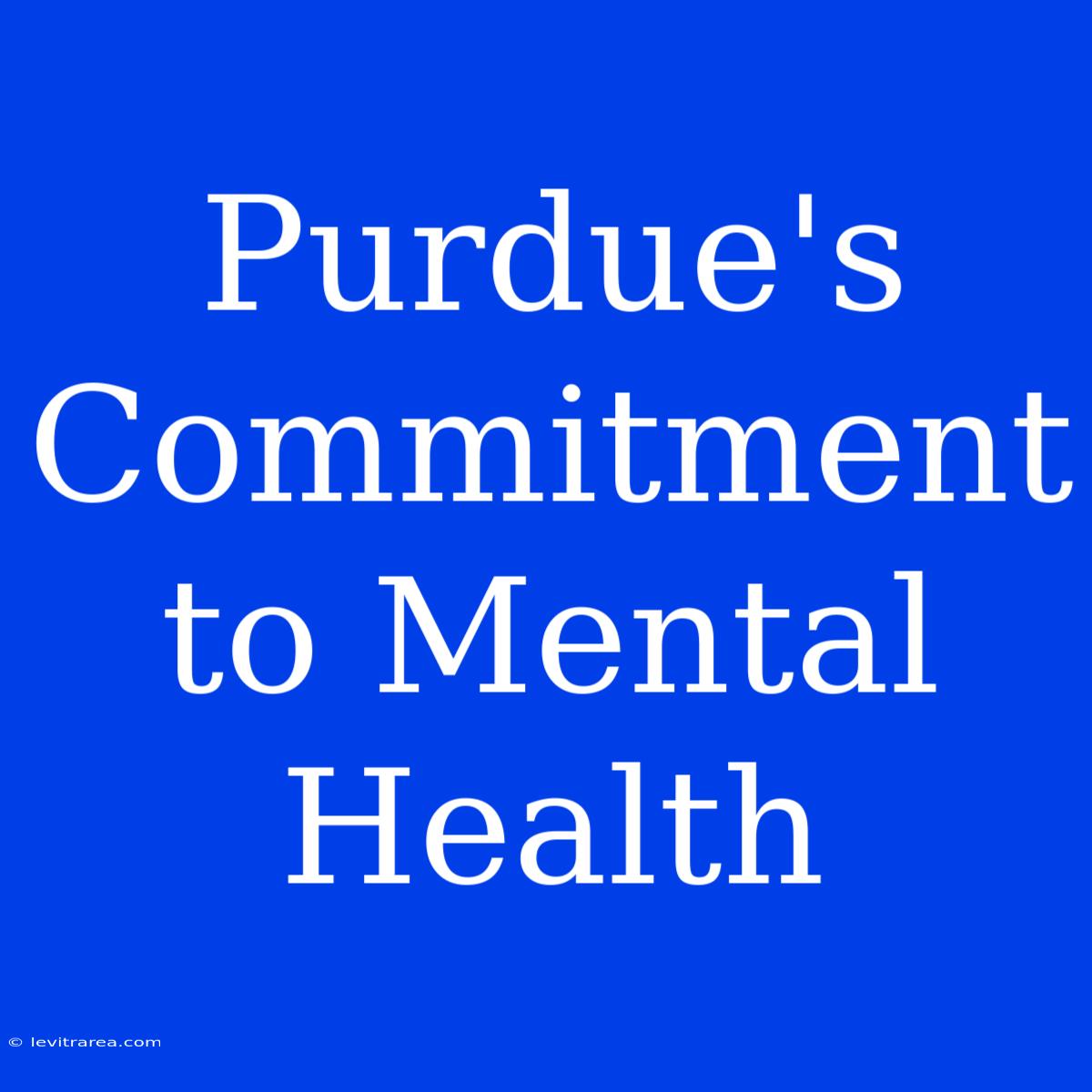 Purdue's Commitment To Mental Health