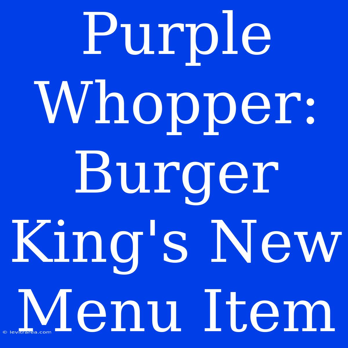 Purple Whopper: Burger King's New Menu Item