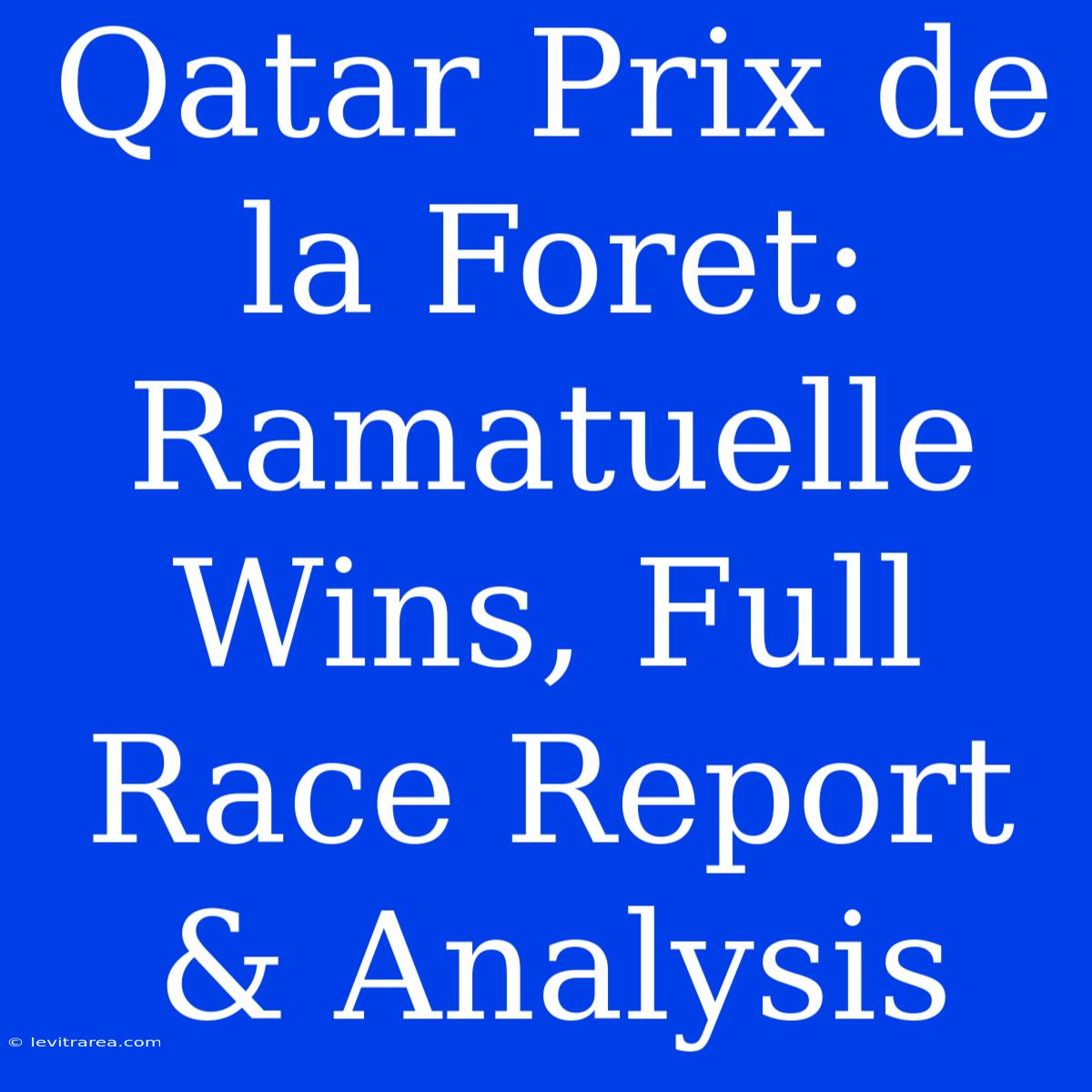 Qatar Prix De La Foret: Ramatuelle Wins, Full Race Report & Analysis