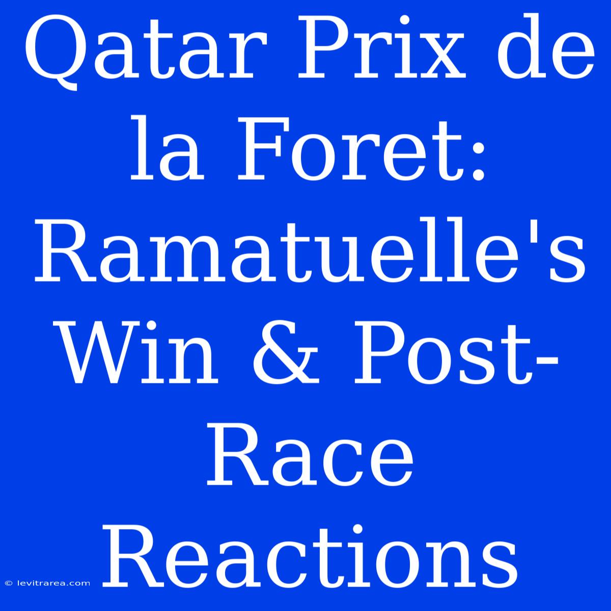 Qatar Prix De La Foret: Ramatuelle's Win & Post-Race Reactions