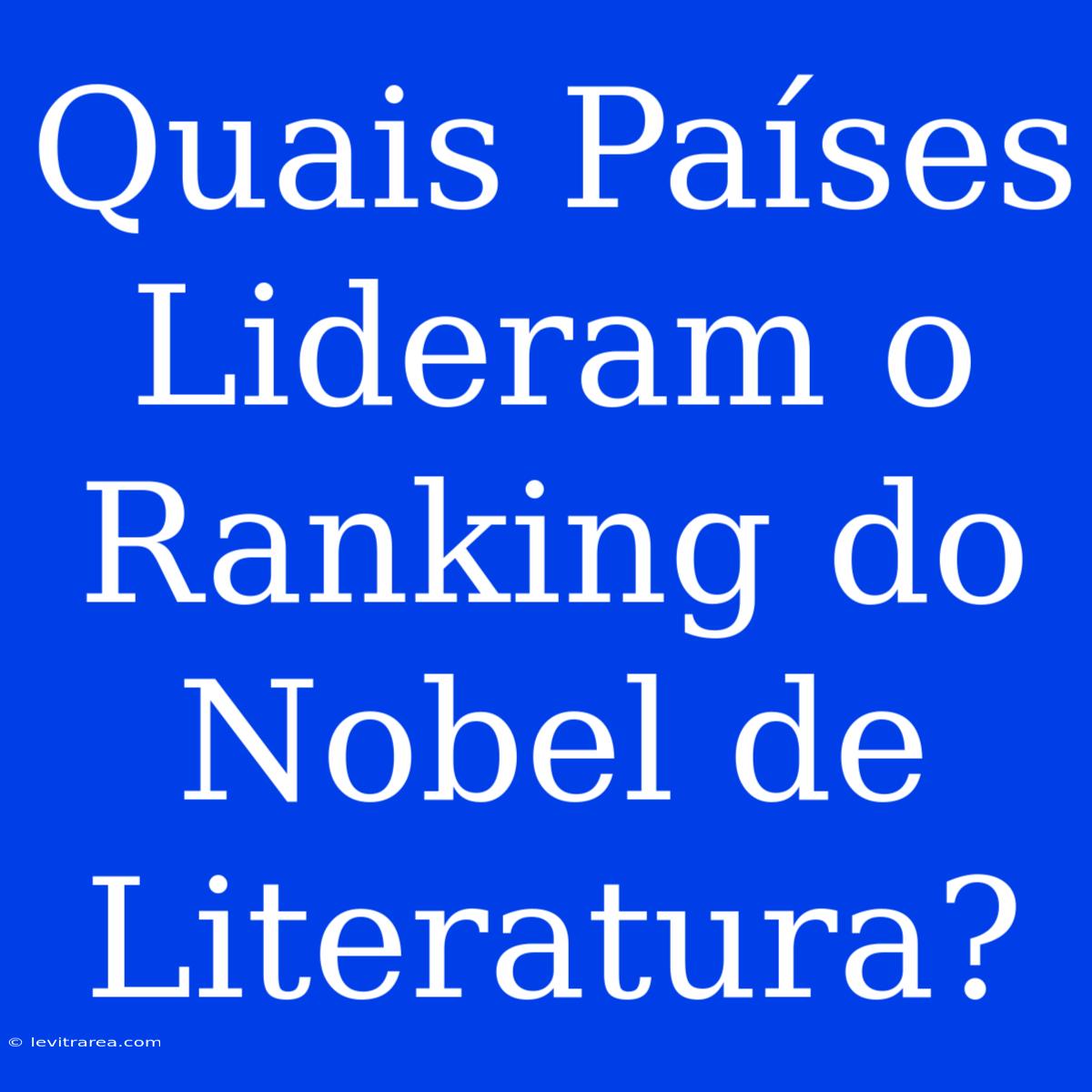 Quais Países Lideram O Ranking Do Nobel De Literatura?