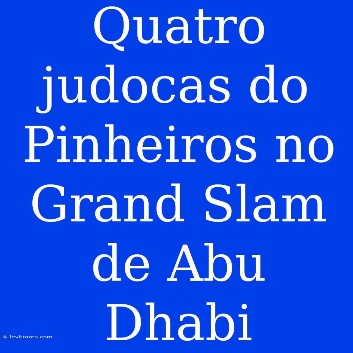 Quatro Judocas Do Pinheiros No Grand Slam De Abu Dhabi