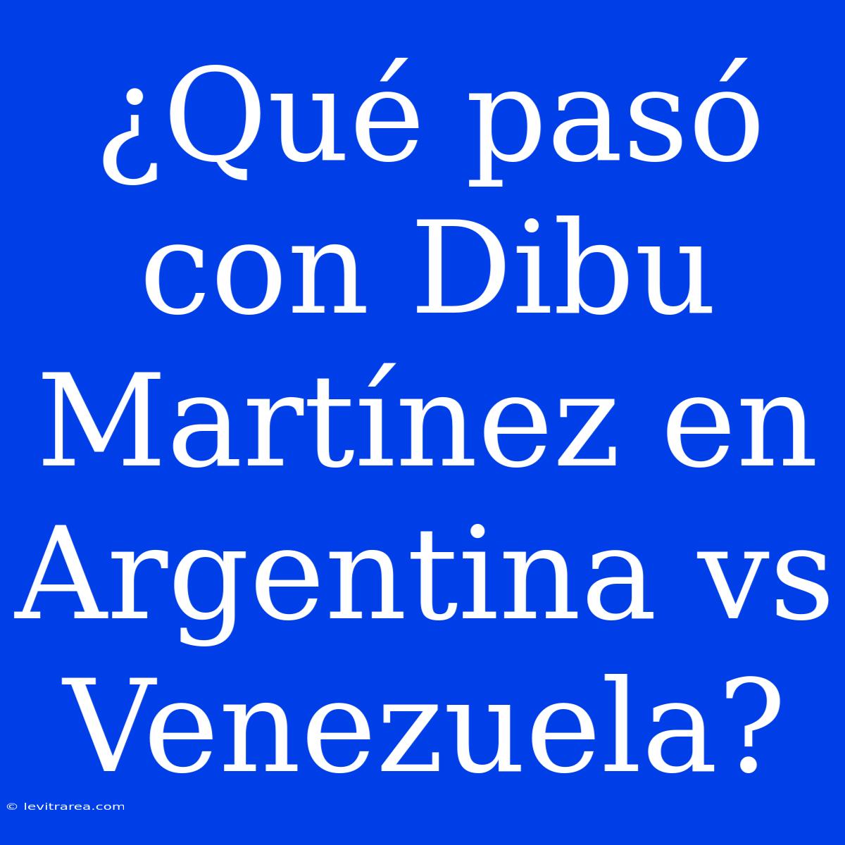 ¿Qué Pasó Con Dibu Martínez En Argentina Vs Venezuela?