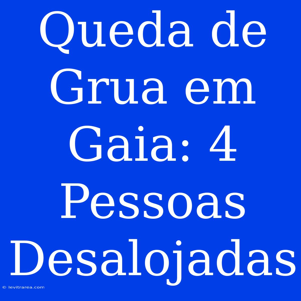 Queda De Grua Em Gaia: 4 Pessoas Desalojadas