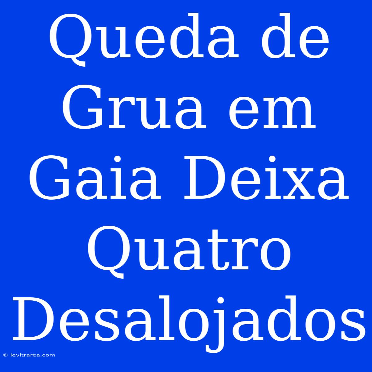 Queda De Grua Em Gaia Deixa Quatro Desalojados