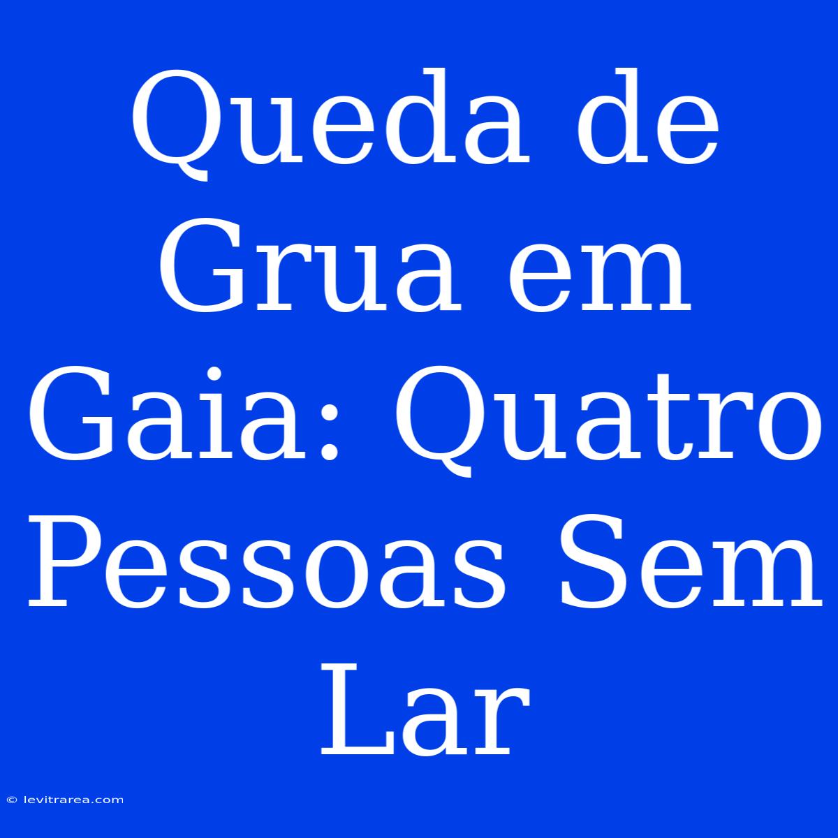 Queda De Grua Em Gaia: Quatro Pessoas Sem Lar