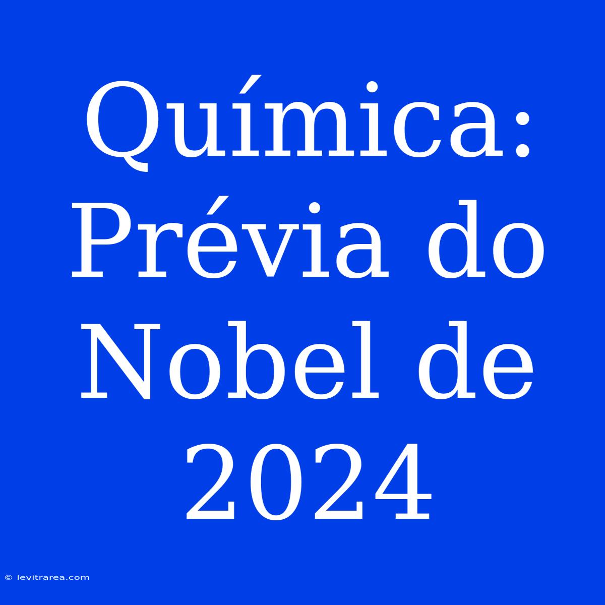 Química: Prévia Do Nobel De 2024