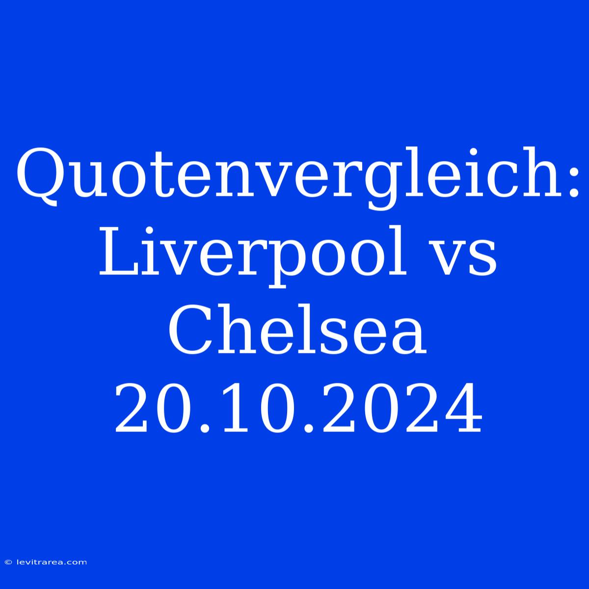 Quotenvergleich: Liverpool Vs Chelsea 20.10.2024