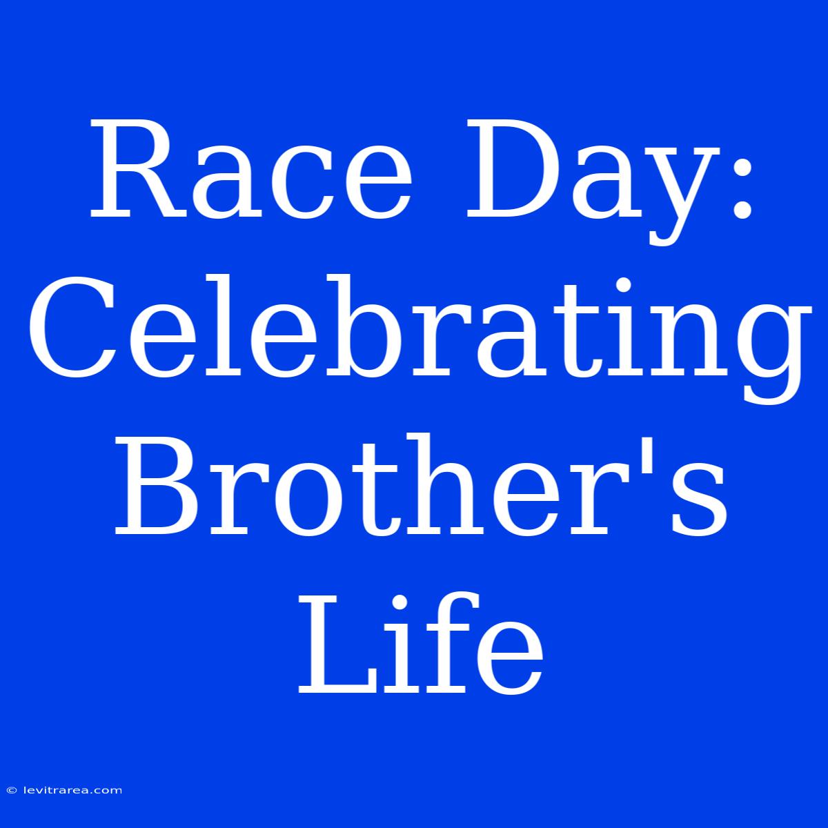 Race Day: Celebrating Brother's Life