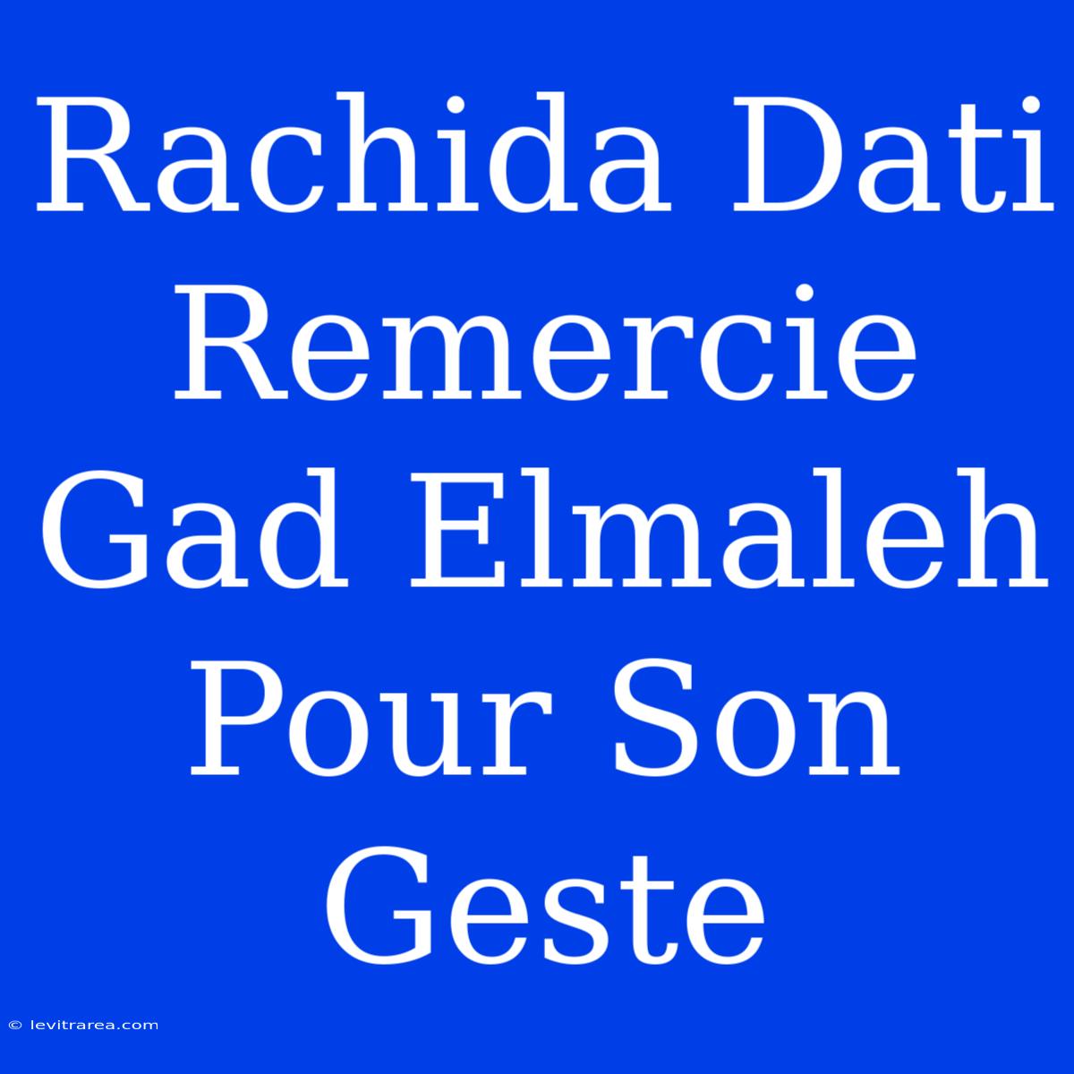 Rachida Dati Remercie Gad Elmaleh Pour Son Geste