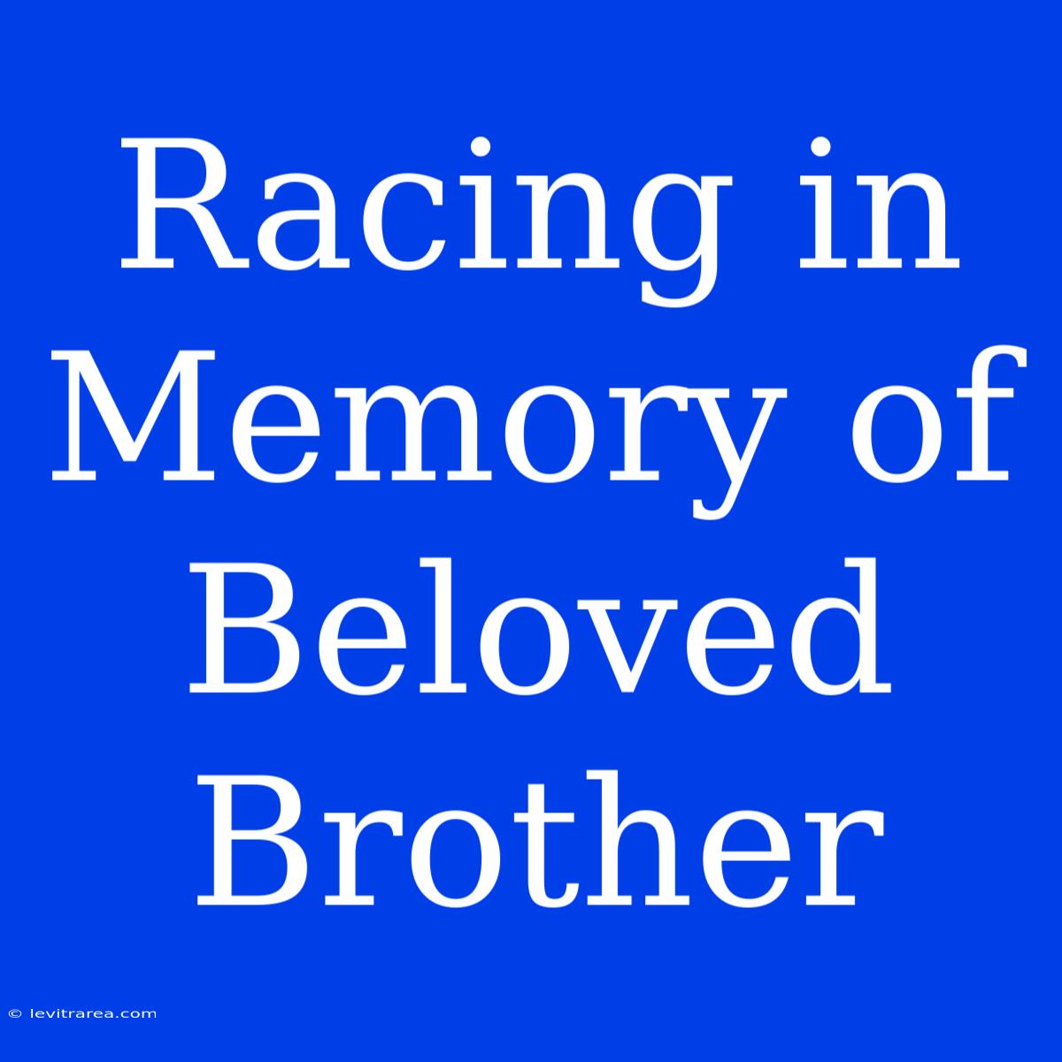 Racing In Memory Of Beloved Brother