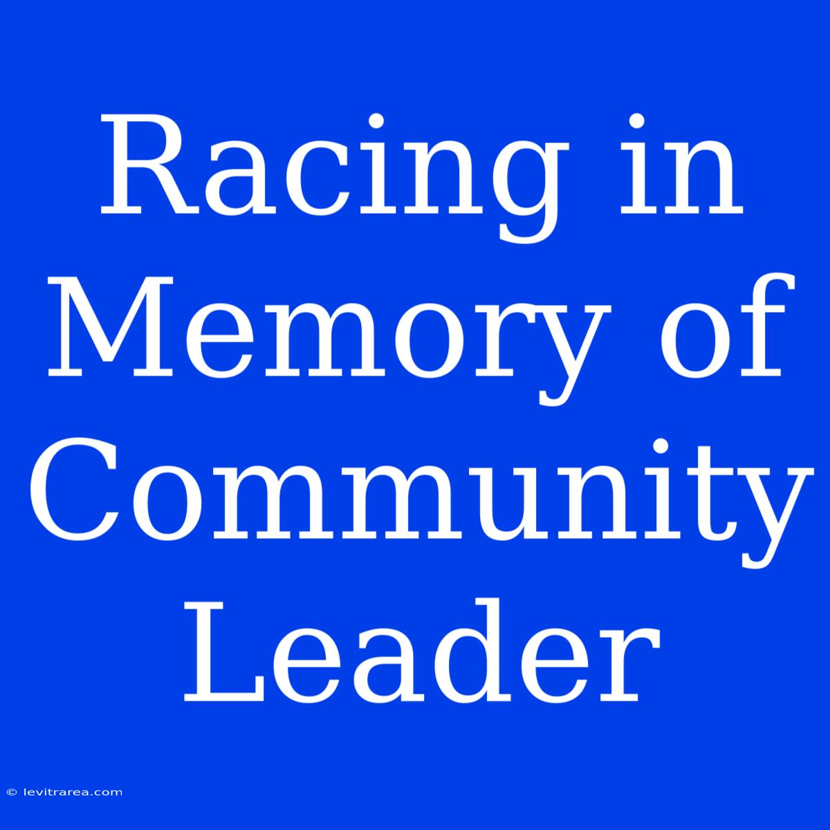 Racing In Memory Of Community Leader