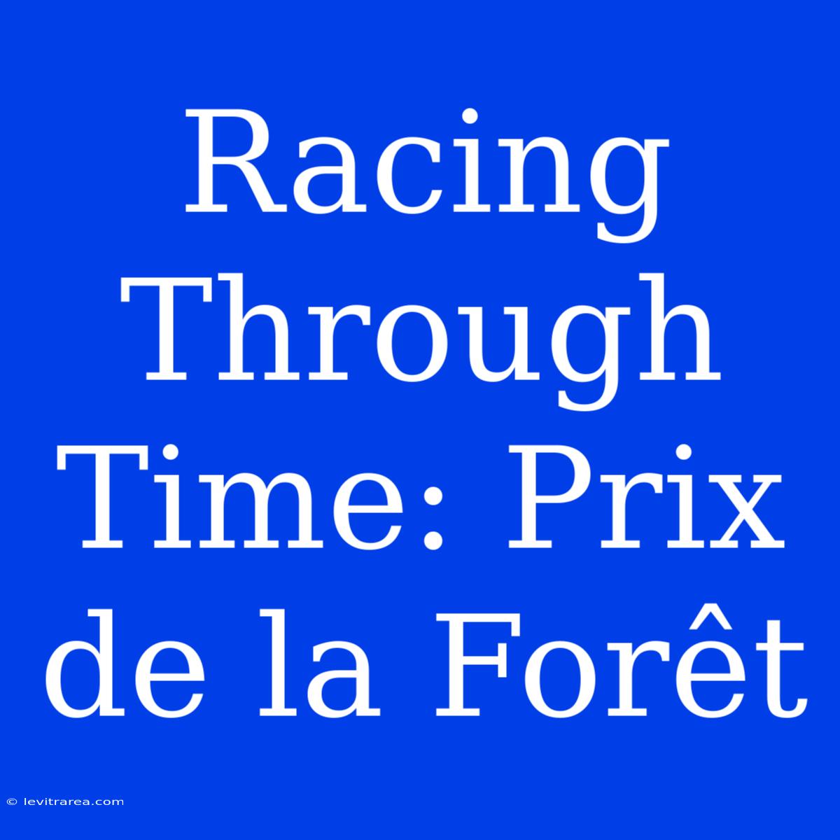 Racing Through Time: Prix De La Forêt