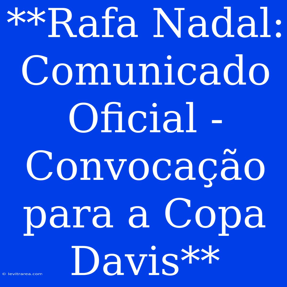 **Rafa Nadal: Comunicado Oficial - Convocação Para A Copa Davis** 