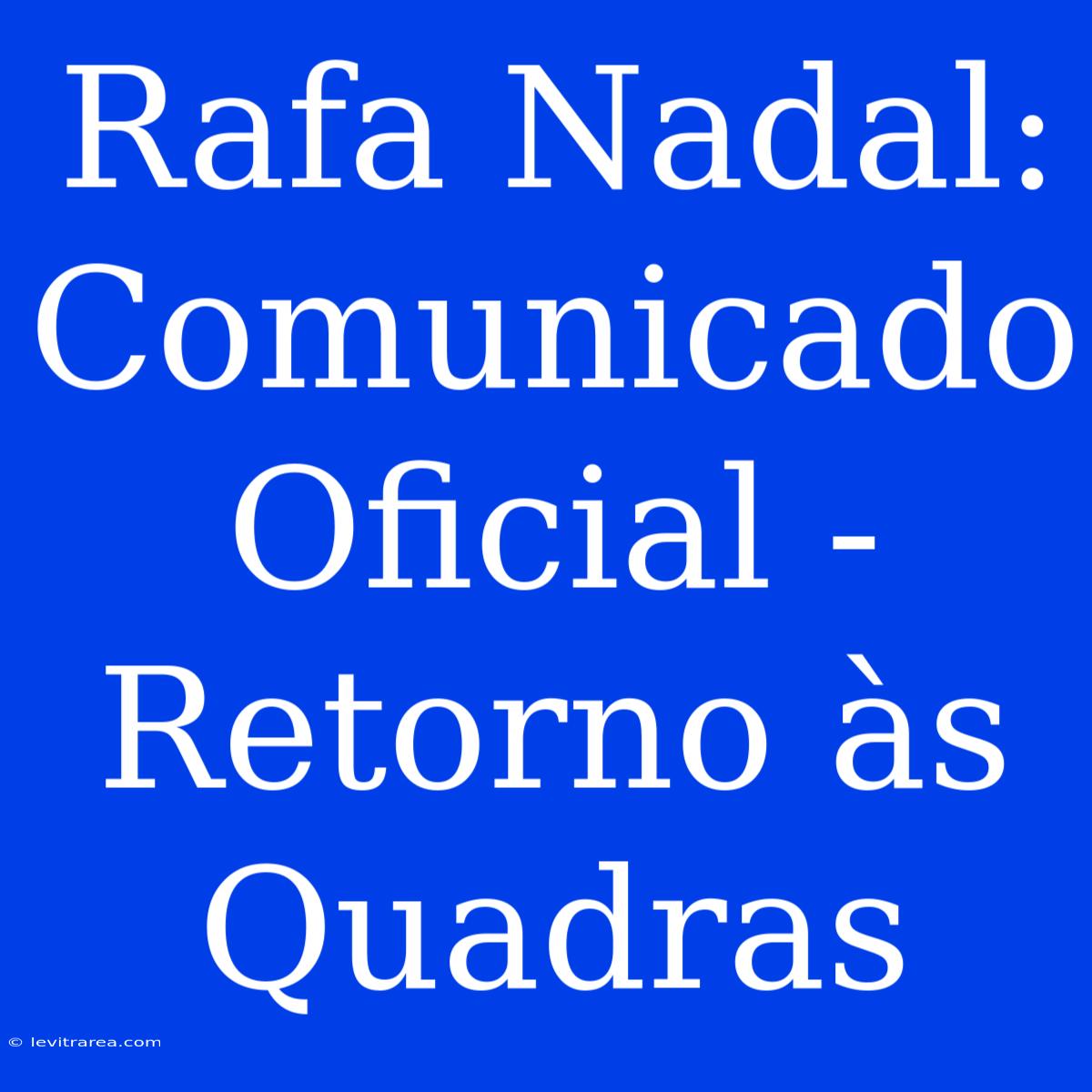 Rafa Nadal: Comunicado Oficial - Retorno Às Quadras