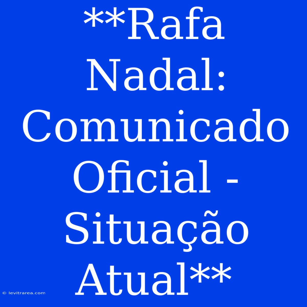 **Rafa Nadal: Comunicado Oficial - Situação Atual**