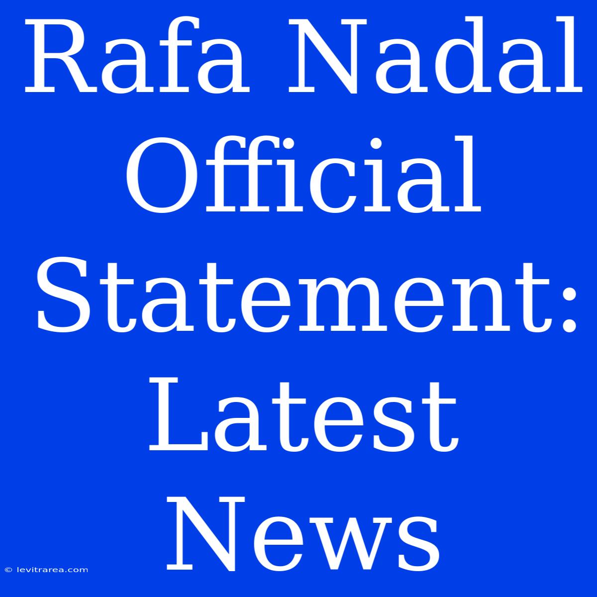 Rafa Nadal Official Statement: Latest News