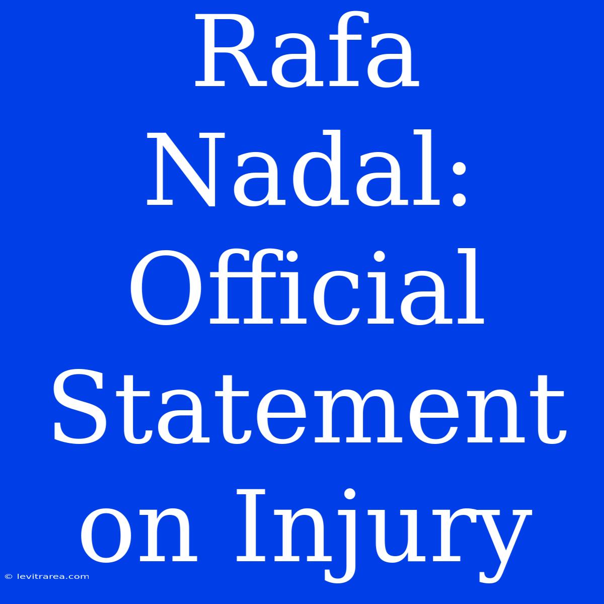 Rafa Nadal: Official Statement On Injury